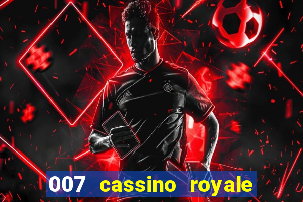 007 cassino royale completo dublado
